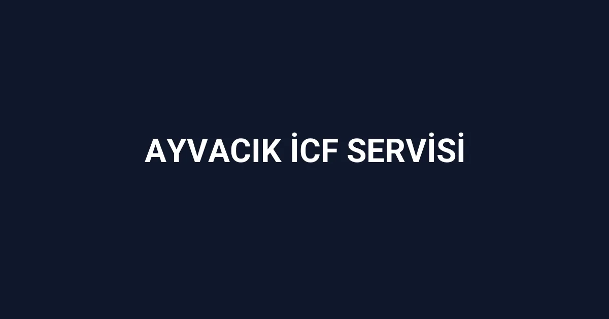 Ayvacık İcf Servisi